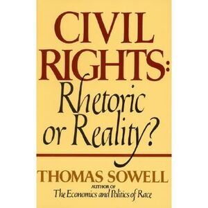 Civil Rights: Rhetoric or Reality? -- Thomas Sowell